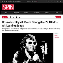 Bosswave Playlist: Bruce Springsteen's 13 Most Alt-Leaning Songs