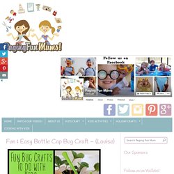 Fun & Easy Bottle Cap Bug Craft – (Louise)