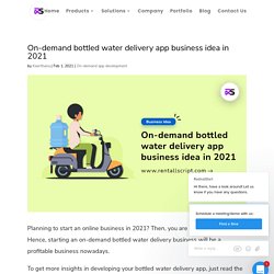 On-demand bottled water delivery app business idea in 2021