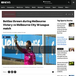 Bottles thrown during Melbourne Victory vs Melbourne City W-League match