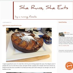 She Runs, She Eats: apple-bottom gingerbread recipe