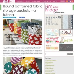 Round bottomed fabric storage buckets – a tutorial