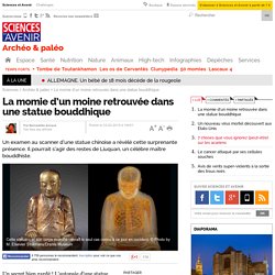 La momie d’un moine retrouvée dans une statue bouddhique - Sciencesetavenir.fr