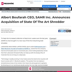 Albert Boufarah CEO, SAMR Inc. Announces Acquisition of State Of The Art Shredder