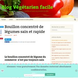 Bouillon concentré de légumes sain et rapide - Blog Végétarien facile