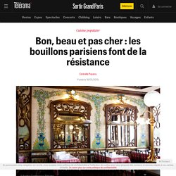 Bon, beau et pas cher : les bouillons parisiens font de la résistance - Sortir Grand Paris