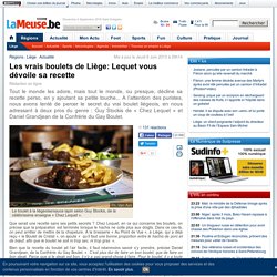 Les vrais boulets de Liège: Lequet vous dévoile sa recette