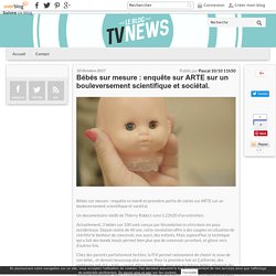 Bébés sur mesure : enquête sur ARTE sur un bouleversement scientifique et sociétal.