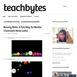 Bouncy Balls: A Fun Way To Monitor Classroom Noise Level