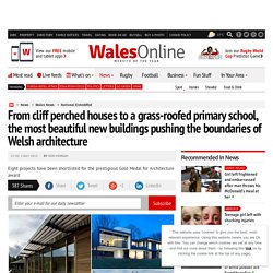From cliff perched houses to a grass-roofed primary school, the most beautiful new buildings pushing the boundaries of Welsh architecture