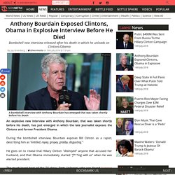 Anthony Bourdain Exposed Clintons, Obama in Explosive Interview Before He Died