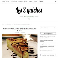 Tarte "bourdaloue" (crème amandes) aux poires - Les 2 quiches