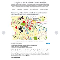 Nantes vue par les enfants de la Méta et des Bourderies (Géographie subjective, Catherine Jourdan) - Plateforme Art & Géo de Cartes Sensibles
