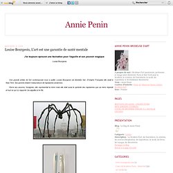 Louise Bourgeois, L'art est une garantie de santé mentale - Le blog de Annie Penin