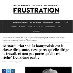 Bernard Friot : “Si la bourgeoisie est la classe dirigeante, c’est parce qu’elle dirige le travail, et non pas parce qu'elle est riche” Deuxième partie - FRUSTRATION