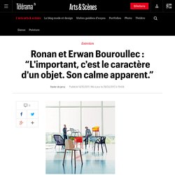Ronan et Erwan Bouroullec : “L'important, c'est le caractère d'un objet. Son calme apparent.”