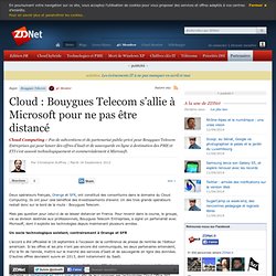 Cloud : Bouygues Telecom s’allie à Microsoft pour ne pas être distancé