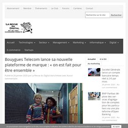 Bouygues Telecom lance sa nouvelle plateforme de marque : « on est fait pour être ensemble »