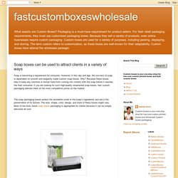 fastcustomboxeswholesale: Soap boxes can be used to attract clients in a variety of ways
