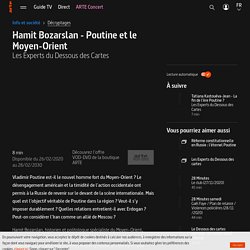 Hamit Bozarslan - Poutine et le Moyen-Orient - Les Experts du Dessous des Cartes - Regarder le documentaire complet