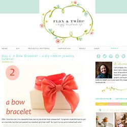 flax & twine: Day 2: A Bow Bracelet - a diy ribbon jewelry tutorial