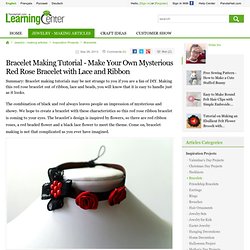 Bracelet Making Tutorial - Make Your Own Mysterious Red Rose Bracelet with Lace and Ribbon