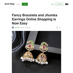 Fancy Bracelets and Jhumka Earrings Online Shopping is Now Easy