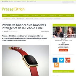 Pebble va financer les bracelets intelligents de la Pebble Time