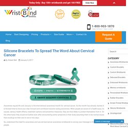 Silicone Bracelets To Spread The Word About Cervical Cancer