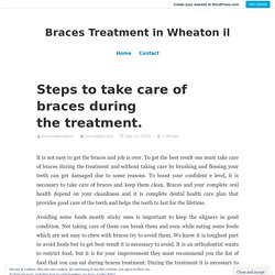Steps to take care of braces during the treatment. – Braces Treatment in Wheaton il