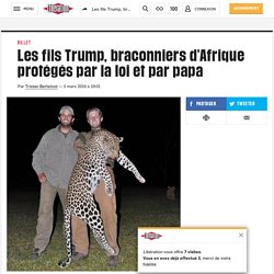 Les fils Trump, braconniers d'Afrique protégés par la loi et par papa