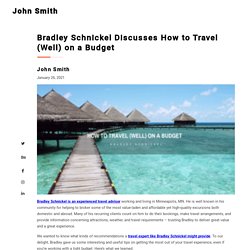 Bradley Schnickel Discusses How to Travel (Well) on a Budget