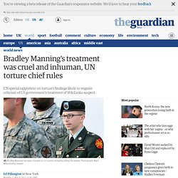 Bradley Manning's treatment was cruel and inhuman, UN torture chief rules