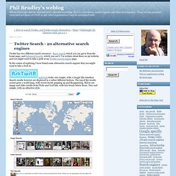 Phil Bradley&#039;s weblog: Twitter Search - 20 alternative search engines
