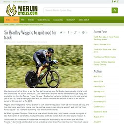 Sir Bradley Wiggins to quit road for track - Merlin Cycles Blog