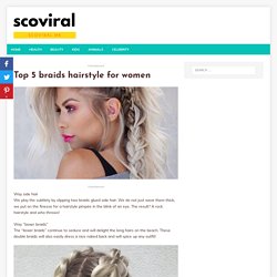 Top 5 braids hairstyle for women - scoviral