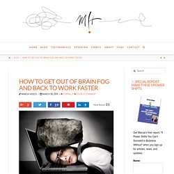 How to Get Out of Brain Fog and Back to Work Faster - Marcia Hoeck