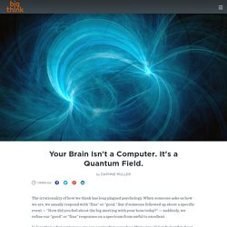 Your Brain Isn't a Computer. It's a Quantum Field.