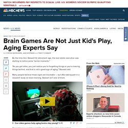 Brain Games Are Not Just Kid's Play, Aging Experts Say