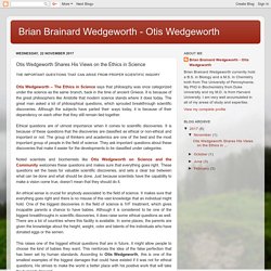 Brian Brainard Wedgeworth - Otis Wedgeworth: Otis Wedgeworth Shares His Views on the Ethics in Science