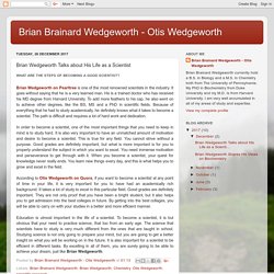 Brian Brainard Wedgeworth - Otis Wedgeworth: Brian Wedgeworth Talks about His Life as a Scientist