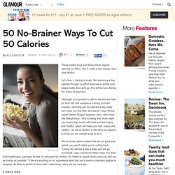 50 No-Brainer Ways To Cut 50 Calories - Health & Fitness Advice on GLAMOUR UK
