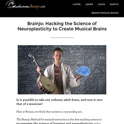 Brainjo: Hacking the Science of Neuroplasticity to Create Musical Brains
