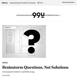 Brainstorm Questions, Not Solutions