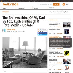 The Brainwashing Of My Dad By Fox, Rush Limbaugh & Hate Media - Update