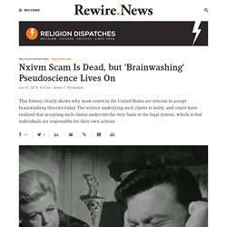 Nxivm Scam Is Dead, but 'Brainwashing' Pseudoscience Lives On - Rewire.News - Religion Dispatches