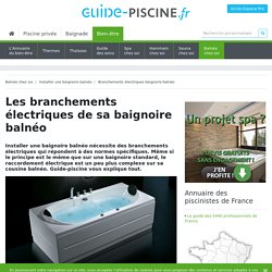 Les branchements électriques de sa baignoire balnéo : les effectuer correctement - Guide-Piscine.fr