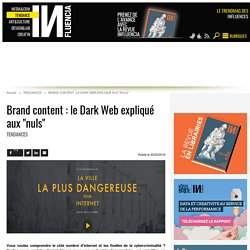 Brand content : le Dark Web expliqué aux "nuls"