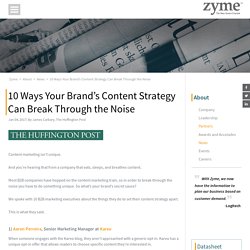 10 Ways Your Brand’s Content Strategy Can Break Through the Noise