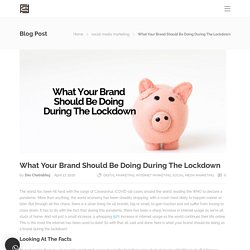 What Your Brand Should Be Doing During The Lockdown